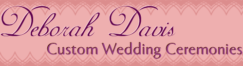 Deborah Davis, Custom Wedding Ceremonies